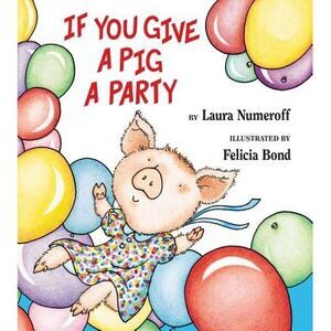If You Give a Pig a Party -- Laura Joffe Numeroff